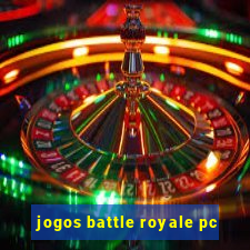 jogos battle royale pc